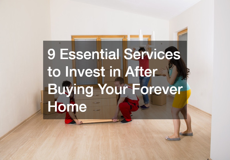 9 Essential Services to Invest in After Buying Your Forever Home