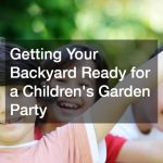 Getting Your Backyard Ready for a Childrens Garden Party