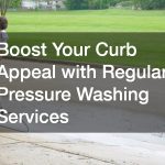 Boost Your Curb Appeal with Regular Pressure Washing Services