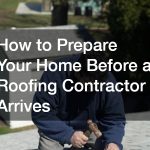 How to Prepare Your Home Before a Roofing Contractor Arrives