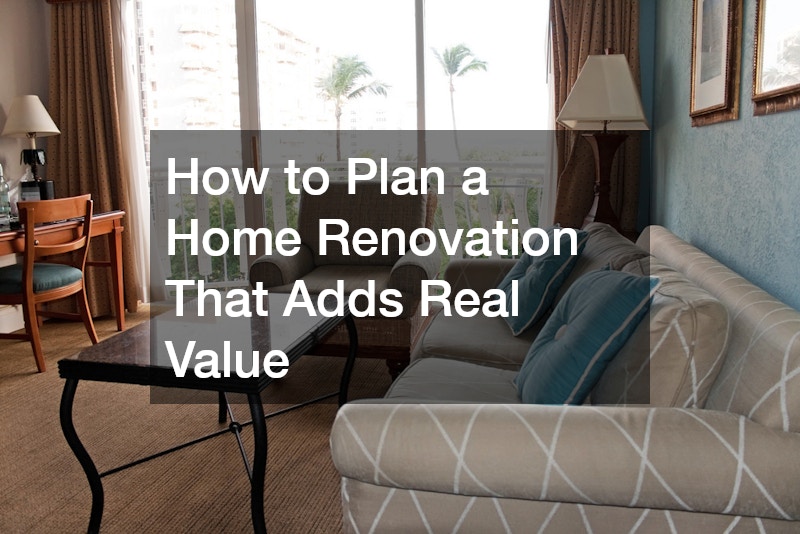 How to Plan a Home Renovation That Adds Real Value