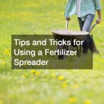 Tips and Tricks for Using a Fertilizer Spreader