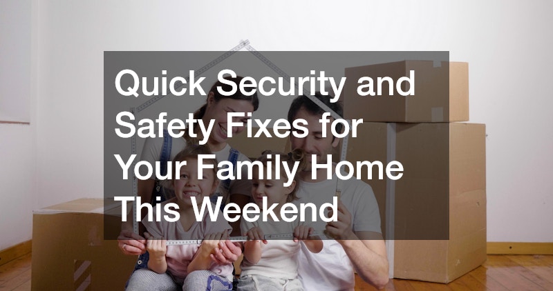 Quick Security and Safety Fixes for Your Family Home This Weekend